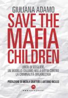 Save the mafia children. Liberi di scegliere. Un modello italiano nella lotta contro la criminalità organizzata di Giuliana Adamo edito da Castelvecchi