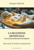 La selezione artificiale. Verso la domesticazione dei sapiens. Intervista di Andrea Camprincoli di Giorgio Fabretti edito da Progetto Cultura