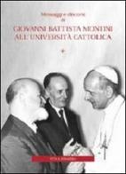Messaggi e discorsi di Giovanni Battista Montini all'Università Cattolica edito da Vita e Pensiero