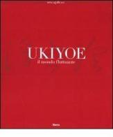 Ukiyoe. Il mondo fluttuante. Catalogo della mostra (Milano, 7 febbraio-30 maggio 2004) edito da Mondadori Electa