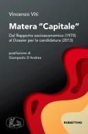 Matera «capitale». Dal Rapporto socioeconomico (1970) al Dossier per la candidatura (2013) di Vincenzo Viti edito da Rubbettino