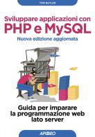 Sviluppare applicazioni con PHP e MySQL. Guida per imparare la programmazione web lato server. Nuova ediz. di Tom Butler, Kevin Yank edito da Apogeo
