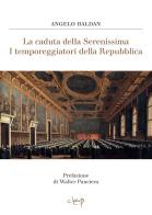 La caduta della Serenissima. I temporeggiatori della Repubblica di Angelo Baldan edito da CLEUP