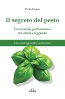 Il segreto del pesto. Un miracolo gastronomico tra storia e leggenda. Con una appendice sulla pasta di Paolo Lingua edito da De Ferrari