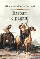 Barbari e pagani. Religione e società in Europa nel tardoantico di Giovanni Alberto Cecconi edito da Laterza