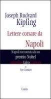 Joseph Rudyard Kipling. Lettere corsare da Napoli. Napoli raccontata da un premio Nobel di Ugo Cundari edito da Guida