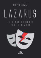 Lazarus. Il senso di Bowie per il teatro di Silvia Lamia edito da Arcana
