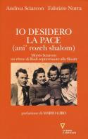 Io desidero la pace (anì' rozeh shalom). Morris Sciarcon, ebreo di Rodi sopravvissuto alla Shoah di Andrea Sciarcon, Fabrizio Nurra edito da Guerini e Associati