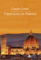 Crepuscoli su Firenze di Claudio Comini edito da Helicon