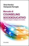 Manuale di counseling socioeducativo. Percorsi integrati e strategie comunicative di Silvia Mendico, Mariapaola Ramaglia edito da Universitalia