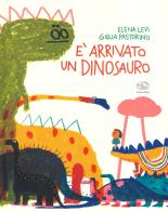 È arrivato un dinosauro. Ediz. a colori di Elena Levi, Giulia Pastorino edito da Edizioni Clichy