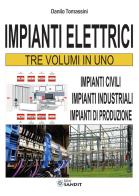 Impianti elettrici. Tre volumi in uno: Impianti civili-Impianti industriali-Impianti di produzione di Danilo Tomassini edito da Sandit Libri