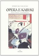 Opere e kabuki. Due civiltà a confronto di Nagatake Yoshiyuki edito da De Ferrari