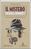 Il mistero Dashiell Hammett. Il racconto della vita di Dashiell Hammett di Danilo Gallo edito da E/O