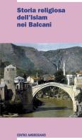 Storia religiosa dell'islam nei Balcani edito da Centro Ambrosiano