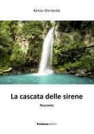 La cascata delle sirene di Renzo Ghirlanda edito da Fontana Edizioni