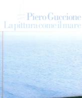 Piero Guccione. La pittura come il mare edito da Museo d'Arte Mendrisio