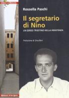 Il segretario di Nino. Un ebreo triestino nella resistenza di Rossella Paschi edito da Arterigere-Chiarotto Editore