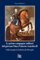 Le prime campagne militari del giovane Duca Vittorio Amedeo II. Dalla battaglia di Staffarda alla Marsaglia di Paolo Bosotti edito da Rivista di Cavalleria