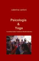Psicologia & yoga di Caterina Carloni edito da ilmiolibro self publishing