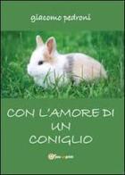 Con l'amore di un coniglio di Giacomo Pedroni edito da Youcanprint