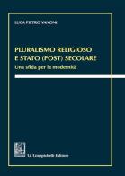 Pluralismo religioso e Stato (post) secolare. Una sfida per la modernità di Luca Pietro Vanoni edito da Giappichelli