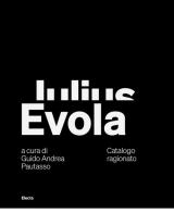 Julius Evola. Catalogo ragionato. Ediz. italiana e inglese edito da Electa