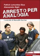 Arresto per analogia. L'omicidio di Meredith Kercher di Patrick Lumumba Diya, Alessandro Righi edito da Morlacchi