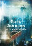 Mark Johnson ed il mistero delle chiavi di Giuseppe Attanzio edito da Mjm Editore