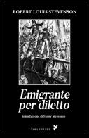 Emigrante per diletto di Robert Louis Stevenson edito da Nova Delphi Libri