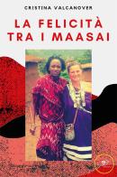 La felicità tra i Maasai di Cristina Valcanover edito da Europa Edizioni
