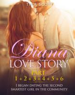 Diana love story. I began dating the second smartest girl in the community vol.1-2-3-4-5-6 di Tina Scott edito da Youcanprint