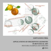 Applications of descriptive geometry in botanical art. Sketches, examples and exercises di Giovanni Cera edito da EBS Print