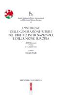 L' interesse delle generazioni future nel diritto internazionale e dell'Unione europea. XXVI Convegno, Firenze 9-10 giugno 2022 edito da Editoriale Scientifica