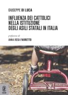 Influenza dei cattolici nella istituzione degli asili statali in Italia di Giuseppe Di Luca edito da Aracne (Genzano di Roma)