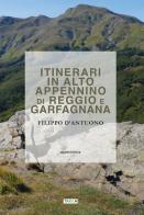 Itinerari in alto Appennino di Reggio e Garfagnana di Filippo D'Antuono edito da Tarka
