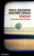 Spaesati. Partire, tornare tra Nord e Sud d'Italia di Paolo Jedlowski, Massimo Cerulo edito da Il Mulino