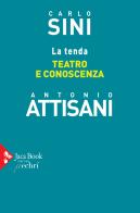La tenda. Teatro e conoscenza di Carlo Sini, Antonio Attisani edito da Jaca Book