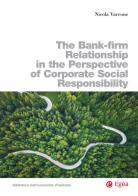 The bank-firm relationship in the perspective of corporate social responsibility di Nicola Varrone edito da EGEA