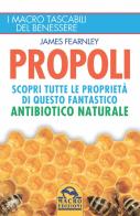 Propoli. Scopri tutte le proprietà di questo fantastico antibiotico naturale di James Fearnley edito da Macro Edizioni
