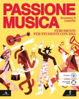 Passione musica. Strumenti per studenti con DSA. Per la Scuola media. Con e-book. Con espansione online di Rosanna Castello edito da Minerva Scuola