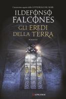 Gli eredi della terra di Ildefonso Falcones edito da Longanesi