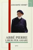 Abbé Pierre. Liberi per amare di Jean-Marie Viennet edito da EMI