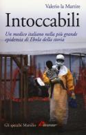 Intoccabili. Un medico italiano nella più grande epidemia di Ebola nella storia di Valerio La Martire edito da Marsilio