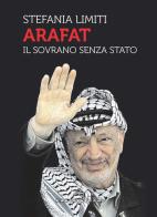 Arafat. Il sovrano senza Stato di Stefania Limiti edito da Castelvecchi
