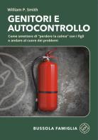 Genitori e autocontrollo. Come smettere di "perdere la calma" con i figli e andare al cuore dei problemi di William P. Smith edito da ADI Media