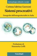 Sistemi procreativi. Etnografia dell'omogenitorialità in Italia di Corinna Sabrina Guerzoni edito da Franco Angeli