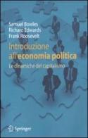 Introduzione all'economia politica. Le dianmiche del capitalismo di Samuel Bowles, Richard Edwards, Frank Roosevelt edito da Springer Verlag