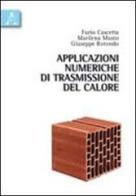 Applicazioni numeriche di trasmissione del calore di Furio Cascetta, Marilena Musto, Giuseppe Rotondo edito da Aracne
