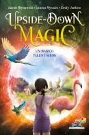 Un magico talent show. Upside down magic vol.3 di Sarah Mlynowski, Lauren Myracle, Emily Jenkins edito da Piemme
